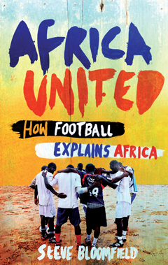Africa United How Football Explains Africa